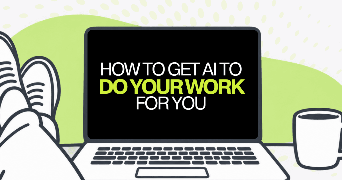 How to get AI to do your work for you