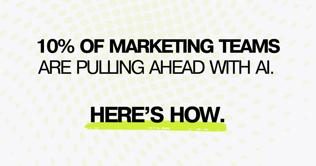 How 10% of marketing teams are pulling ahead with AI